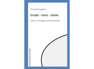 9783754145999 - Gnade - Geist - Gebet - Cornelius Keppeler Kartoniert (TB) 9783754145999 - Gnade - Geist - Gebet - Cornelius Keppeler Kartoniert (TB)