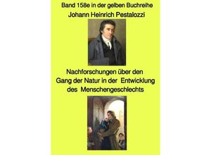 9783754146262 - gelbe Buchreihe   Nachforschungen über den Gang der Natur in der Entwicklung des Menschengeschlechts - Band 158e in der gelben Buchreihe bei Jürgen ruszkowski   gelbe Buchreihe Bd158 - Johann Heinrich Pestalozzi Kartoniert (TB)