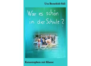 9783754146330 - War es schön in der Schule? - Uta Benefeld-Süß Kartoniert (TB)