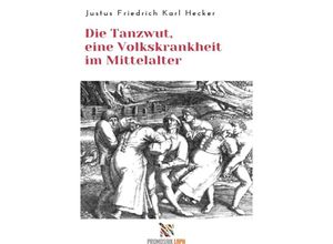 9783754146439 - Die Tanzwut eine Volkskrankheit im Mittelalter - Justus Friedrich Karl Hecker Kartoniert (TB)