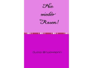 9783754147214 - Nie wieder Rosen! - Jutta Brückmann Kartoniert (TB)