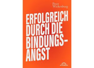 9783754147696 - Erfolgreich durch die Bindungsangst - Peter Wickenburg Kartoniert (TB)