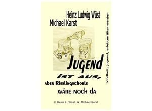 9783754148709 - Jugend ist aus aber Rieslingschorle wäre noch da - Michael Karst Heinz Ludwig Wüst Kartoniert (TB)