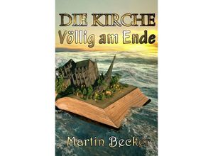 9783754148747 - DIE KIRCHE - Völlig am Ende - Martin Becker Kartoniert (TB)