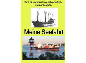 9783754150337 - maritime gelbe Reihe bei Jürgen Ruszkowski   Meine Seefahrt - Band 161e in der maritimen gelben Buchreihe - Farbe - bei Jürgen Ruszkowski - Reiner Mothes Kartoniert (TB)