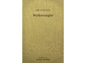 9783754152300 - Die letzten Wolkensegler - Lukas Kellner Kartoniert (TB)