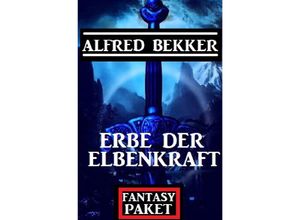 9783754152928 - Erbe der Elbenkraft Fantasy Paket - Alfred Bekker Kartoniert (TB)