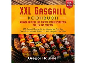 9783754153475 - XXL Gasgrill Kochbuch - Männer am Grill und einfach Leckerschmecker grillen und genießen - Gregor Hausner Kartoniert (TB)