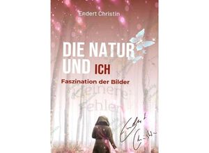 9783754155752 - DIE NATUR UND ICH - Christin Endert Kartoniert (TB)