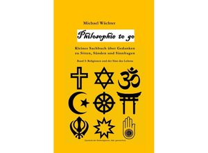 9783754156827 - Philosophie to go - Band 5 Religione und der Sinn des Lebens - Michael Wächter Kartoniert (TB)