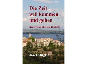 9783754157114 - Die Zeit will kommen und gehen - Josef Mugler Kartoniert (TB)