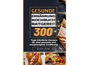 9783754157619 - Gesunde Ernährung Kochbuch  Ratgeber - Sven Frei Kartoniert (TB)