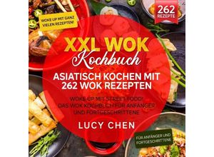 9783754157688 - XXL Wok Kochbuch - Asiatisch kochen mit 262 Wok Rezepten - Lucy Chen Kartoniert (TB)