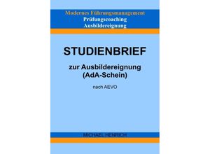 9783754157787 - Modernes Führungsmanagement Prüfungscoaching Ausbildereignung Studienbrief zur Ausbildereignung (AdA-Schein) nach AEVO - Michael Henrich Kartoniert (TB)