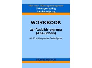 9783754157817 - Modernes Führungsmanagement Prüfungscoaching Ausbildereignung Workbook zur Ausbildereignung (AdA-Schein) mit 70 prüfungsnahen Testaufgaben - Michael Henrich Kartoniert (TB)