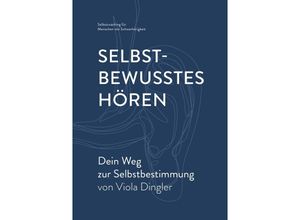 9783754158319 - Selbstbewusstes Hören - Dein Weg zur Selbstbestimmung - Viola Dingler Kartoniert (TB)