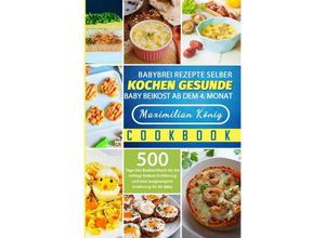 9783754158838 - Babybrei Rezepte selber kochen gesunde Baby Beikost ab dem 4 Monat - Maximilian König Kartoniert (TB)