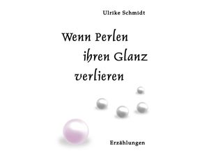 9783754159026 - Wenn Perlen ihren Glanz verlieren - Ulrike Schmidt Kartoniert (TB)