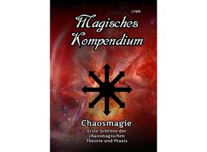 9783754159484 - Magisches Kompendium - Chaosmagie - Erste Schritte der chaosmagischen Theorie und Praxis - Frater Lysir Kartoniert (TB)