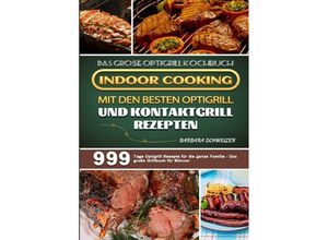 9783754160992 - Das große Optigrill Kochbuch - Indoor Cooking mit den besten Optigrill und Kontaktgrill Rezepten - Barbara Schweizer Kartoniert (TB)