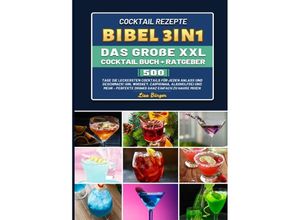 9783754161067 - Cocktail Rezepte Bibel 3in1 Das große XXL Cocktail Buch + Ratgeber - Lisa Bürger Kartoniert (TB)