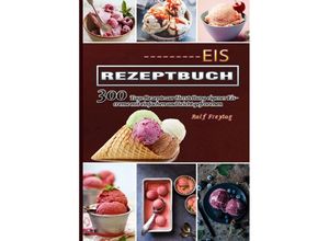 9783754161685 - Eis Rezeptbuch - Ralf Freytag Kartoniert (TB)