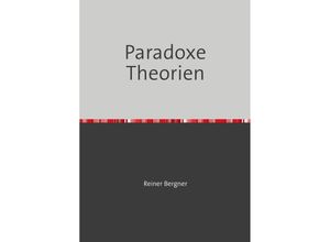 9783754162538 - Paradoxe Theorien - Reiner Bergner Kartoniert (TB)