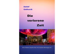 9783754163658 - Die verlorene Zeit - Detlef Gebhardt Kartoniert (TB)