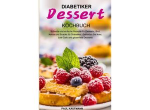 9783754163726 - Diabetiker Dessert Kochbuch - Paul Kaufmann Kartoniert (TB)