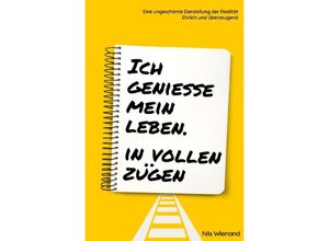 9783754163870 - Ich genieße mein Leben In vollen Zügen - Nils Wienand Kartoniert (TB)