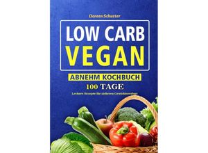 9783754164747 - Low Carb Vegan-Abnehm Kochbuch - Doreen Schuster Kartoniert (TB)