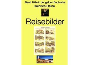 9783754165874 - Reisebilder - Band 164e in der gelben Buchreihe - bei Jürgen Ruszkowski - Heinrich Heine Kartoniert (TB)