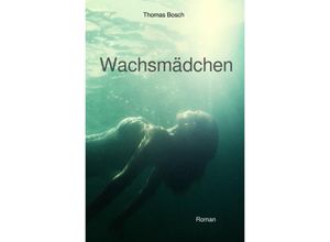 9783754166055 - Wachsmädchen - Thomas Bosch Kartoniert (TB)