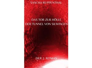 9783754166727 - Das Tor zur Hölle - Der Tunnel von Silwingen - Sascha Ruppenthal Kartoniert (TB)