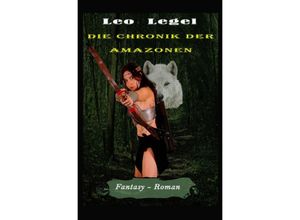 9783754167380 - Die Chronik der Amazonen - Leopold Legel Kartoniert (TB)