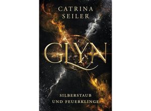 9783754682609 - GLYN Silberstaub und Feuerklinge - Catrina Seiler Kartoniert (TB)