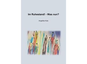 9783754900383 - Im Ruhestand! - Was nun? - Angelika Kütz Kartoniert (TB)