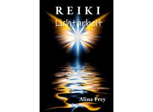 9783754901168 - Reiki Lichtarbeit - Alina Frey Kartoniert (TB)