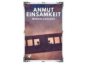 9783754904510 - Die Anmut der Einsamkeit - Markus Szaszka Kartoniert (TB)