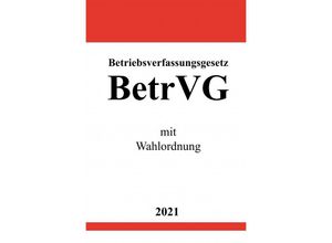 9783754904657 - Betriebsverfassungsgesetz (BetrVG) mit Wahlordnung - Ronny Studier Kartoniert (TB)