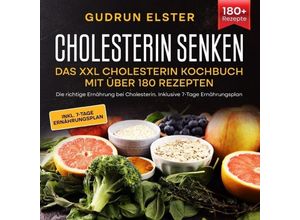 9783754905937 - Cholesterin senken - Das XXL Cholesterin Kochbuch mit über 180 Rezepten - Gudrun Elster Kartoniert (TB)