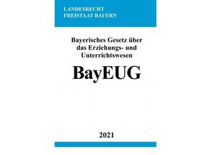 9783754907962 - Bayerisches Gesetz über das Erziehungs- und Unterrichtswesen (BayEUG) - Ronny Studier Kartoniert (TB)