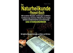 9783754908266 - Das Naturheilkunde-Rezept-Buch - Mit hunderten Rezepten Anleitungen und Bildern auf 400 Seiten - Mario Otto Kartoniert (TB)