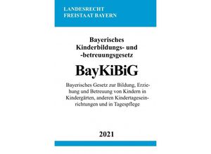 9783754908808 - Bayerisches Kinderbildungs- und -betreuungsgesetz (BayKiBiG) - Ronny Studier Kartoniert (TB)