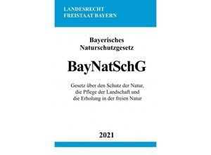 9783754908884 - Bayerisches Naturschutzgesetz (BayNatSchG) - Ronny Studier Kartoniert (TB)