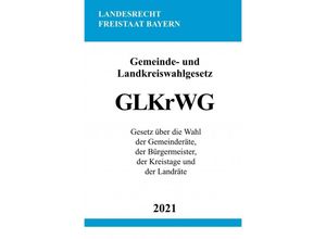 9783754909577 - Gemeinde- und Landkreiswahlgesetz (GLKrWG) - Ronny Studier Kartoniert (TB)