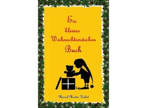 9783754910412 - Das kleine Weihnachtsmärchenbuch - Marcel-Martin Kuhnt Kartoniert (TB)