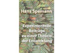 9783754911273 - Experimentelle Beiträge zu einer Theorie der Entwicklung - Hans Spemann Kartoniert (TB)