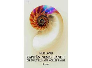 9783754911716 - Kapitän Nemo Band 1 Die Nautilus auf voller Fahrt - Ned Land Kartoniert (TB)