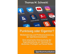 9783754912294 - Punktsieg oder Eigentor? - Medialisierung und Professionalisierung der Sportkommunikation - Thomas M Schweikl Kartoniert (TB)